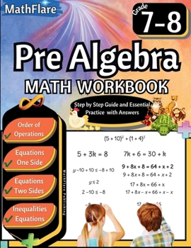 Pre Algebra Workbook 7th and 8th Grade: Pre Algebra Workbook Grade 7-8, Order of Operations, Equations One-Side and Two Side, Solving Inequalities and Equations (Mathflare Workbooks)