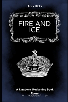 Paperback Fire and Ice: Kingdoms Reckoning Book Three Book