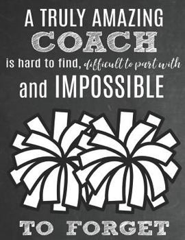A Truly Amazing Coach Is Hard To Find, Difficult To Part With And Impossible To Forget: Thank You Appreciation Gift for Cheerleading Coaches: Notebook ... | Diary for World's Best Cheerleader Coach