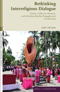 Hardcover Rethinking Interreligious Dialogue: Orality, Collective Memory, and Christian-Muslim Engagements in Indonesia Book