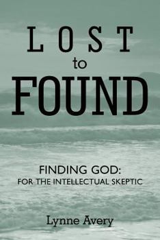 Paperback Lost to Found: Finding God: For the Intellectual Skeptic. Book