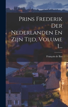 Hardcover Prins Frederik Der Nederlanden En Zijn Tijd, Volume 1... [Dutch] Book