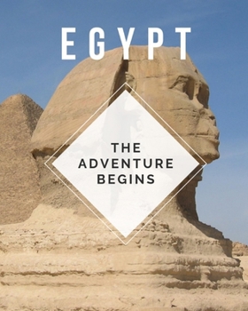 Paperback Egypt - The Adventure Begins: Trip Planner & Travel Journal To Plan Your Next Vacation In Detail Including Itinerary, Checklists, Calendar, Flight, Book