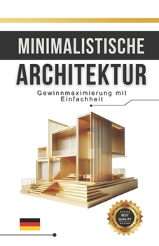 Paperback Minimalistische Architektur: Gewinnmaximierung mit Einfachheit [German] Book