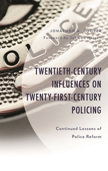 Hardcover Twentieth-Century Influences on Twenty-First-Century Policing: Continued Lessons of Police Reform Book