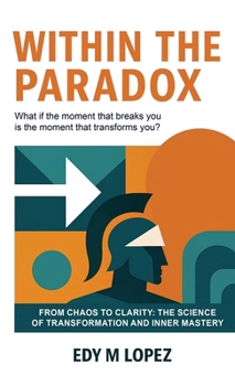 Hardcover Within The Paradox: From Chaos to Clarity - The Science of Transformation & Inner Mastery Book
