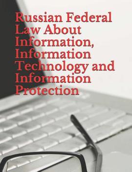 Paperback Russian Federal Law About Information, Information Technology and Information Protection: No. 149-FZ, July 27, 2006 Book