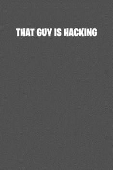 Paperback That guy is hacking: 6x9 Journal Grey with White Text Book
