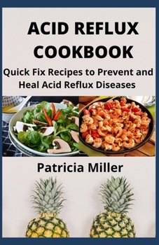 Paperback Acid Reflux Cookbook: Quick Fix Recipes to Prevent and Heal Acid Reflux Diseases Book