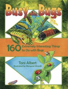 Paperback Busy with Bugs: 160 Extremely Interesting Things to Do with Bugs Book