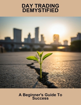 Paperback Day Trading Demystified: A Beginner'S Guide To Success Book