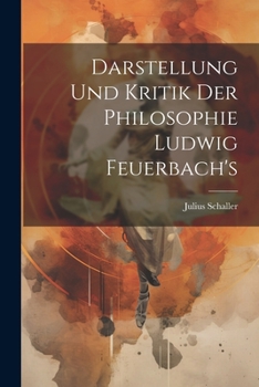 Paperback Darstellung Und Kritik Der Philosophie Ludwig Feuerbach's [German] Book