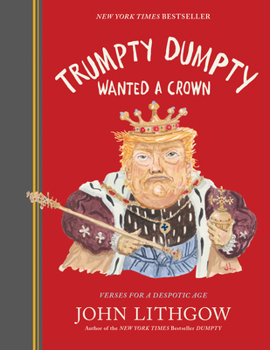Hardcover Trumpty Dumpty Wanted a Crown: Verses for a Despotic Age Book