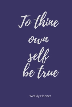 Paperback To Thine Own Self Be True: Weekly Planner Book