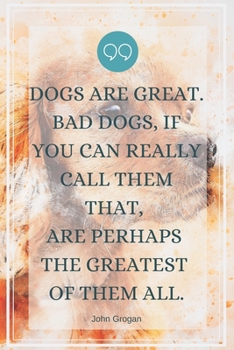 Paperback Dogs are great. Bad dogs, if you can really call them that, are perhaps the greatest of them all.-Blank Lined Notebook-Funny Quote Journal-6"x9"/120 p Book