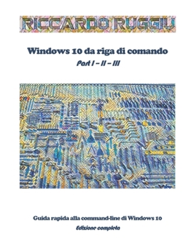 Paperback Windows 10 da riga di comando: Guida rapida alla command-line di Windows 10 - Edizione completa [Italian] Book