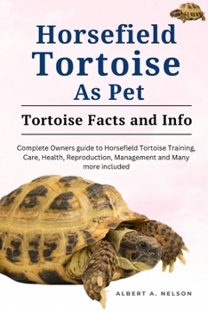 Paperback Horsefield Tortoises as Pet: Complete owners guide to horsefield tortoise training, care, reproduction, management and many more included Book