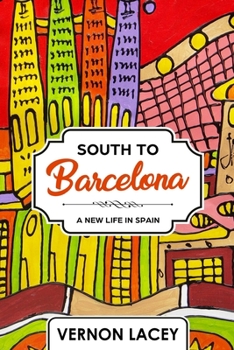 Paperback South to Barcelona: A New Life in Spain Book