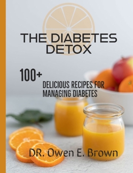The Diabetes Detox: 100+ Delicious Recipes For Managing Diabetes