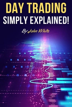Paperback Day Trading Simply Explained!: A Comprehensive Introduction to the World of Stock Day Trading and Forex Book