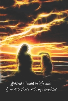 Notebook: Lessons I learnt in life and I want to share with my daughter, 6" x 9". 130 pages: for woman: wife, mother, grandmother and entrepreneur , night in the sea sunset