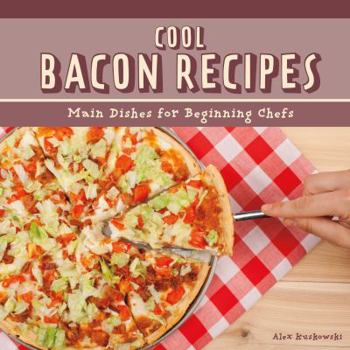 Library Binding Cool Bacon Recipes: Main Dishes for Beginning Chefs Book