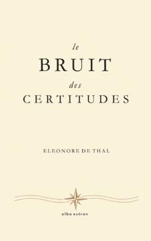 Paperback Le Bruit des Certitudes [French] Book