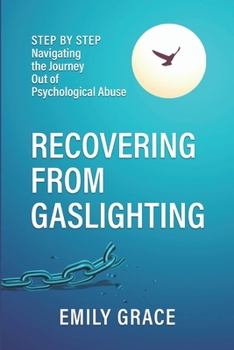 Paperback Recovering from Gaslighting: Step by Step: Navigating the Journey Out of Psychological Abuse Book