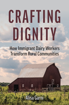 Hardcover Crafting Dignity: How Immigrant Dairy Workers Transform Rural Communities Book