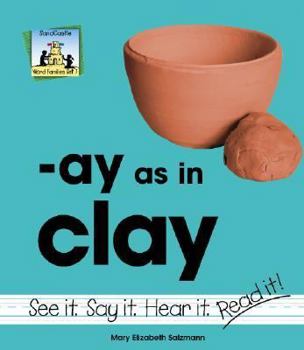 Ay As in Clay - Book  of the Word Families