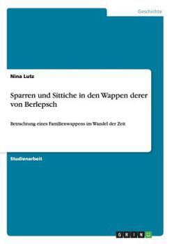 Paperback Sparren und Sittiche in den Wappen derer von Berlepsch: Betrachtung eines Familienwappens im Wandel der Zeit [German] Book