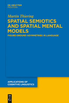 Hardcover Spatial Semiotics and Spatial Mental Models: Figure-Ground Asymmetries in Language Book