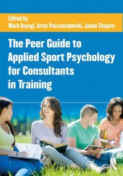 Paperback The Peer Guide to Applied Sport Psychology for Consultants in Training Book