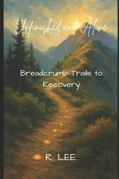 Paperback Unfinished and Alive: Breadcrumb Trails to Recovery Book