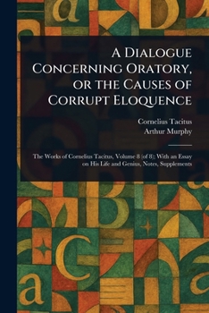 Paperback A Dialogue Concerning Oratory, or the Causes of Corrupt Eloquence Book