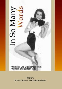 Hardcover In So Many Words: Women's Life Experiences from Western and Eastern India Book