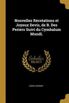 Paperback Nouvelles Récréations et Joyeux Devis, de B. Des Periers Suivi du Cymbalum Mundi. [French] Book