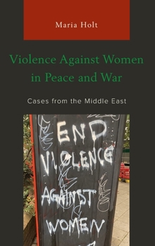 Hardcover Violence Against Women in Peace and War: Cases from the Middle East Book