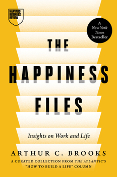 Hardcover The Happiness Files: Insights on Work and Life by Arthur C. Brooks Book
