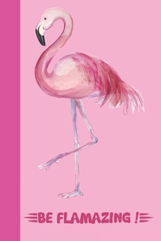 Paperback Be Flamazing: Flamingo Lined Notebook, Flamingo Gift Idea For Flamingo Lovers, Cute Flamingo Gift Idea For girl Book