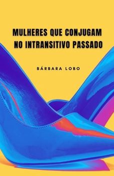 Paperback Mulheres que Conjugam no Intransitivo Passado [Portuguese] Book