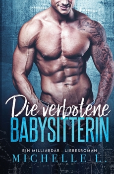Paperback Die verbotene Babysitterin: Ein Milliardär - Liebesroman [German] Book