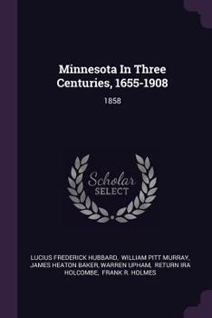 Paperback Minnesota In Three Centuries, 1655-1908: 1858 Book