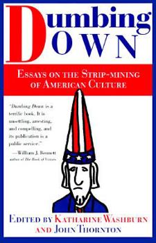 Hardcover Dumbing Down: Essays on the Strip Mining of American Culture Book
