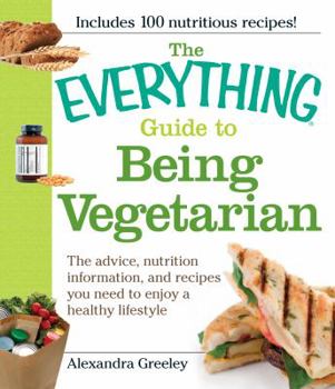 Paperback The Everything Guide to Being Vegetarian: The Advice, Nutrition Information, and Recipes You Need to Enjoy a Healthy Lifestyle Book