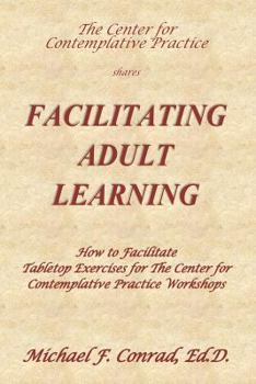 Paperback Facilitating Adult Learning: How to facilitate tabletop exercises for The Center for Contemplative Practice Book