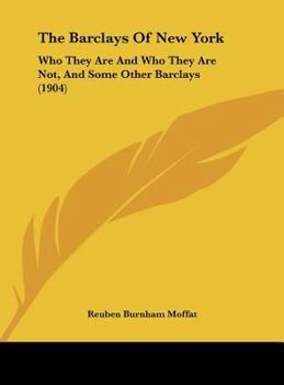 Hardcover The Barclays Of New York: Who They Are And Who They Are Not, And Some Other Barclays (1904) Book