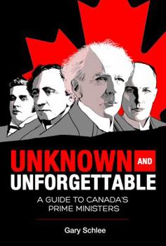 Paperback Unknown and Unforgettable: A Guide to Canada's Prime Ministers Book