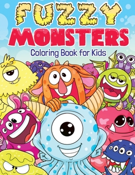 Paperback Fuzzy Monsters Coloring Book for Kids: Super Fun & Friendly Monsters All Children Will Love! Book