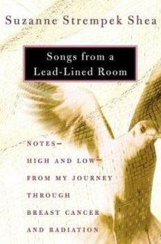 Hardcover Songs from a Lead-Lined Room: Notes- High and Low- From My Journey Through Breast Cancer and Radiation Book